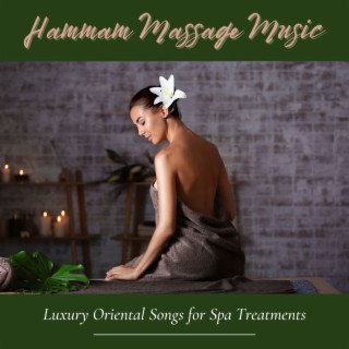 Hammam Massage Music: Luxury Oriental Songs for Spa Treatments