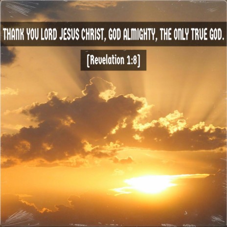 Thank You Lord Jesus Christ, God Almighty, the Only True God. (Revelation 1:8) | Boomplay Music