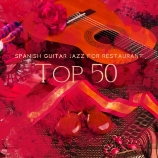 Spanish Guitar Jazz for Restaurant: Top 50 Instrumental Background for Dinner Party, Smooth Romantic Acoustic Guitar Jazz