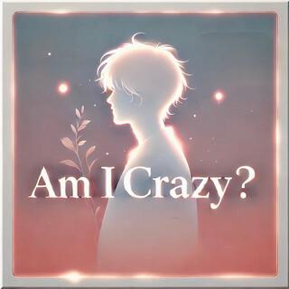 Am I Crazy? lyrics | Boomplay Music