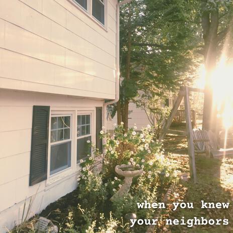 When You Knew Your Neighbors | Boomplay Music