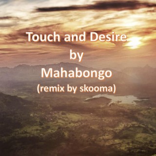 Touch and Desire (remix by skooba)