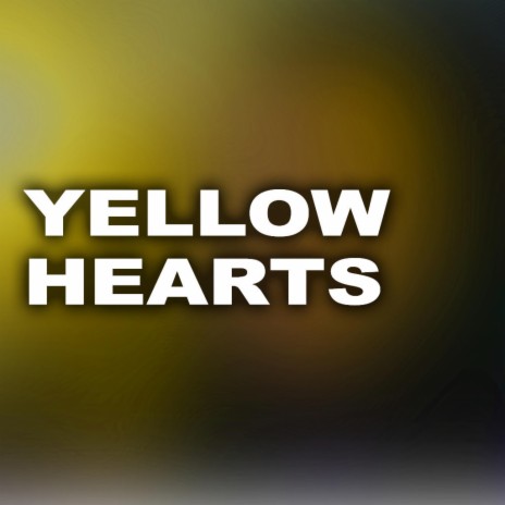 Yellow Hearts | Boomplay Music