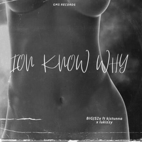 Ion know why ft. KJAYY 4X & Lukizzy | Boomplay Music