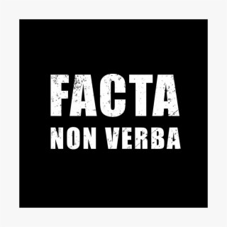 FACTA NON VERBA