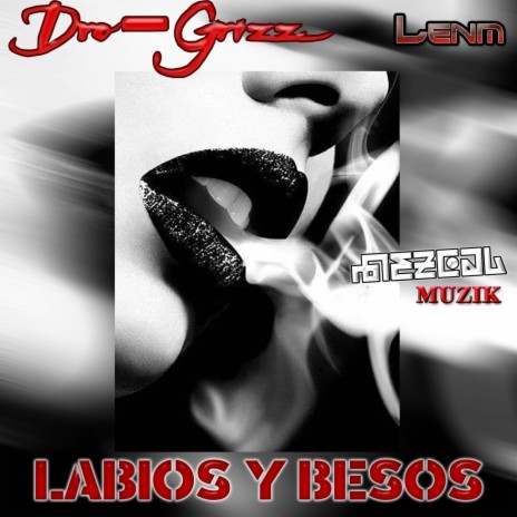 Labios y Besos ft. Dro-Grizz & Lenm