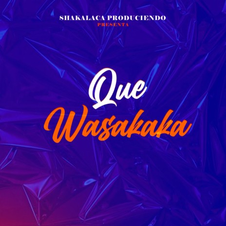 Que wasakaka | Boomplay Music