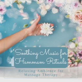 Soothing Music for Hammam Rituals: Relaxing Ambience for Massage Therapy