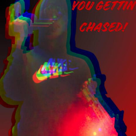 YOU GETTIN CHASED | Boomplay Music