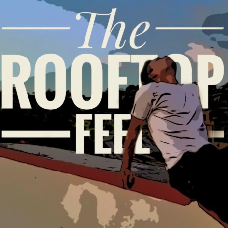 The Rooftop Feel | Boomplay Music