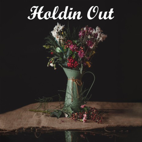 Holdin Out | Boomplay Music