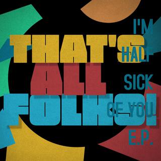 I'M HALF SICK OF YOU EP