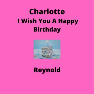 Charlotte I Wish You A Happy Birthday