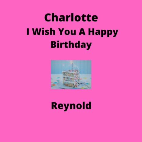 Charlotte I Wish You A Happy Birthday