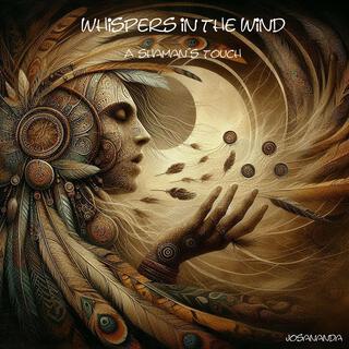 Whispers in the wind, a shaman´s touch