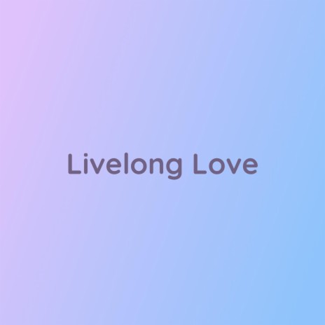 Livelong Love | Boomplay Music