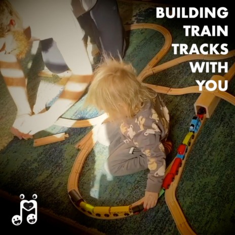 Building Train Tracks With You