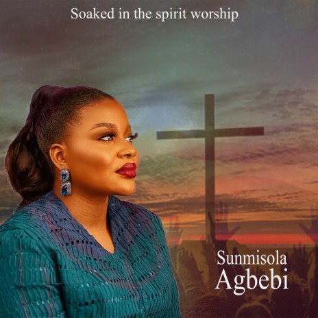 Sunmisola Agbebi - Soaked In Spirit Worship MP3 Download & Lyrics ...