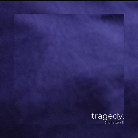 tragedy. | Boomplay Music