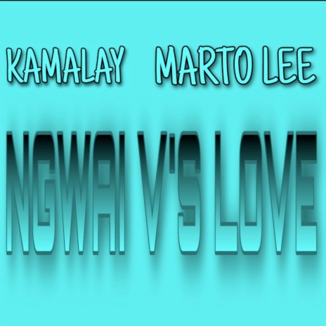 Ngwai Vs Love ft. Kamalay | Boomplay Music