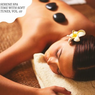 Serene Spa Time with Soft Tunes, Vol. 07