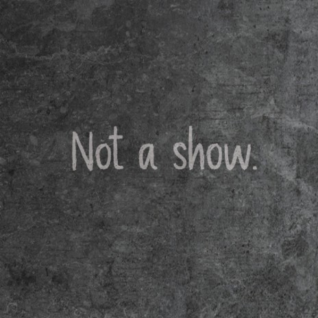 Not a show. | Boomplay Music