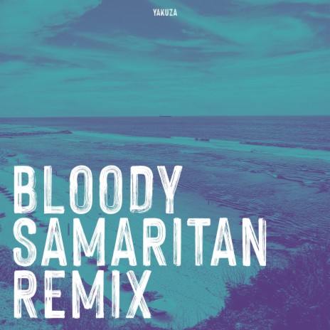 Bloody Samaritan | Remix