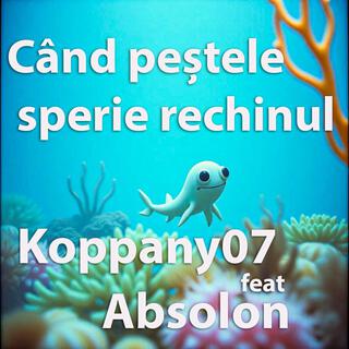 Când peștele sperie rechinul ft. Absolon lyrics | Boomplay Music