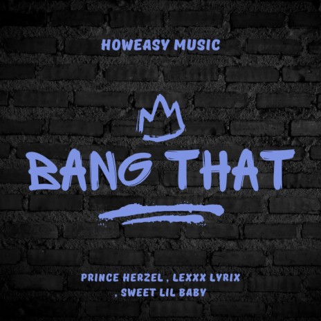 Bang That ft. LEXXX LYRIX & Sweet Lil baby | Boomplay Music