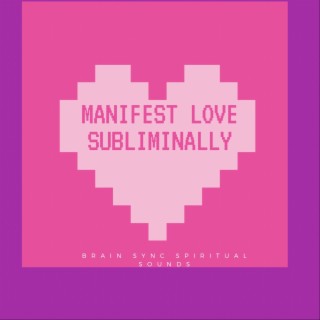 Affirm and Manifest Love and A Soulmate Subliminally
