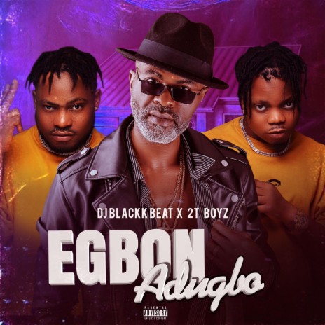 Egbon Adugbo ft. 2tboyz | Boomplay Music