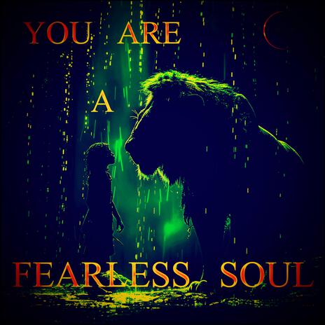 You Are A FEARLESS SOUL | Boomplay Music