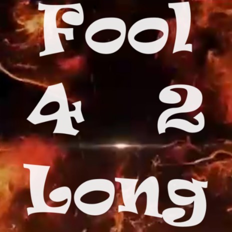 Fool 4 2 Long | Boomplay Music