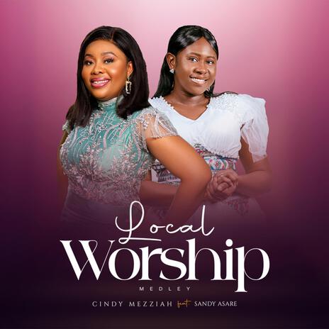 Local Worship Medley ft. Sandy Asare | Boomplay Music