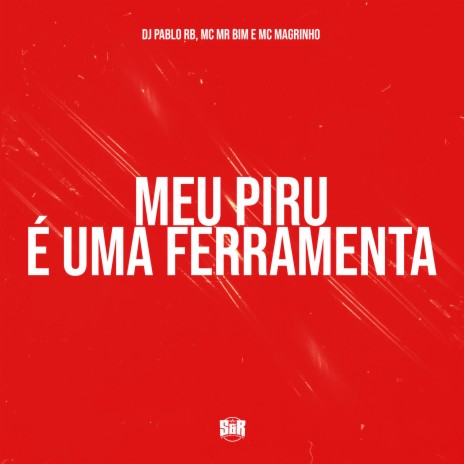 Meu Piru É uma Ferramenta ft. MC MR Bim | Boomplay Music