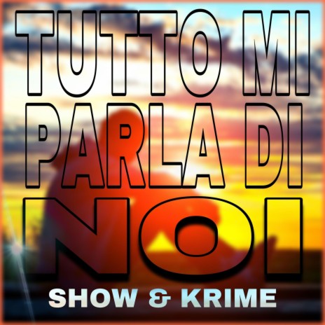 Tutto Mi Parla Di Noi (Radio Edit) ft. Krime | Boomplay Music