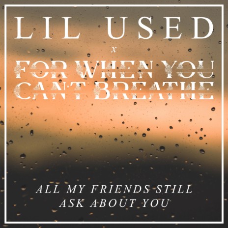 All My Friends Still Ask About You (Acoustic) ft. For When You Can't Breathe | Boomplay Music