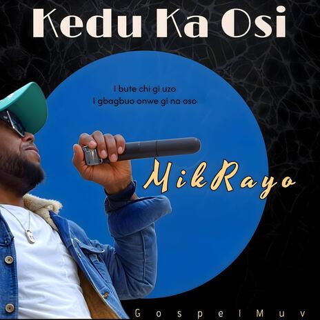 Kedu Ka Osi ft. MikRayo | Boomplay Music