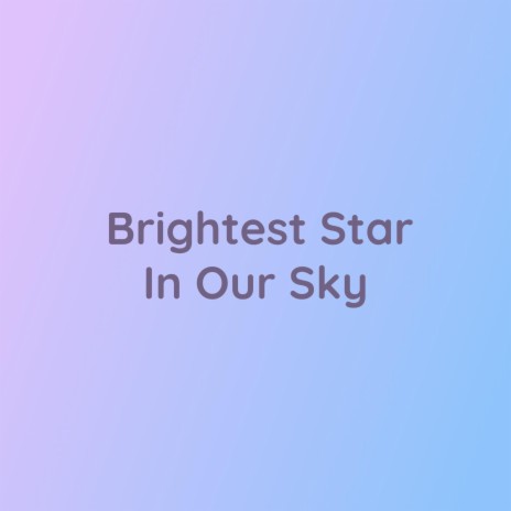 Brightest Star In Our Sky