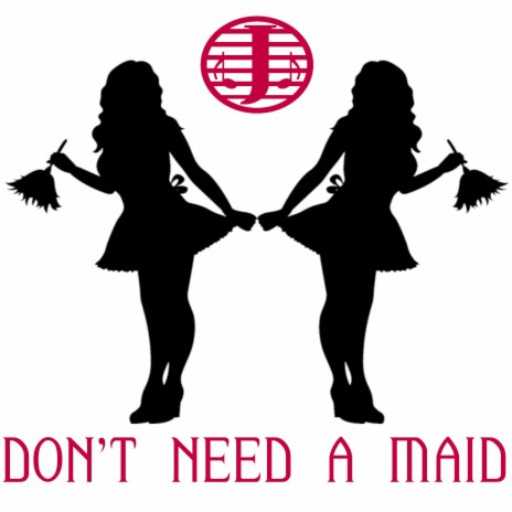 Don't Need A Maid | Boomplay Music