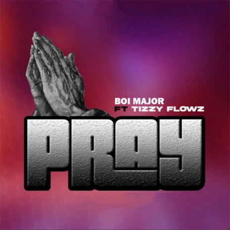 PRAY ft. Tizzy Flowz | Boomplay Music