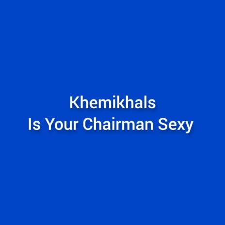 Is Your Chairman Sexy | Boomplay Music