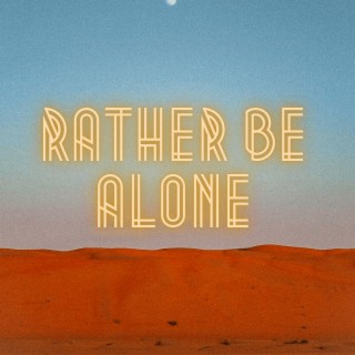 Rather Be Alone