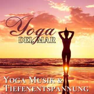 Yoga del Mar: Yoga Musik & Tiefenentspannung Atmospheres, Wellness Spa Musik Cafe & Naturgeräusche Entspannungsmusik Klangkulissen