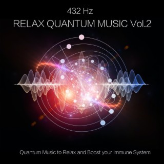 432 Hz Relax Quantum Music, Vol. 2 - Quantum Music to Relax and Boost your Immune System
