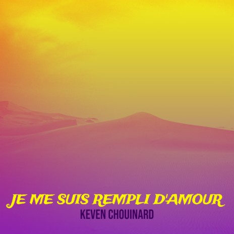 Je me suis rempli d'amour | Boomplay Music