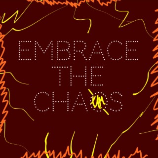 Embrace The Chaos