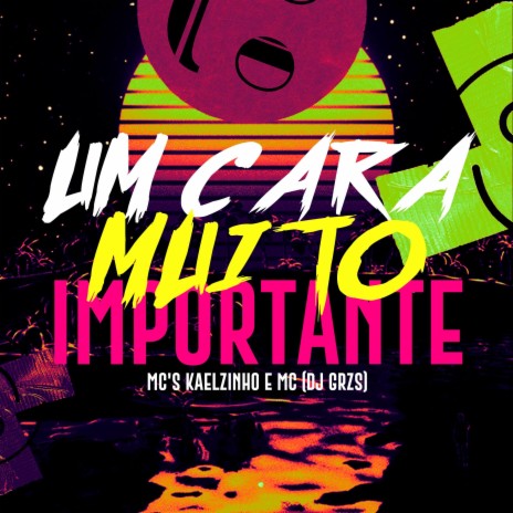 Um Cara Muito Importante ft. MC KAELZINHO & mc mn | Boomplay Music