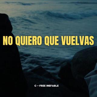 No quiero que vuelvas