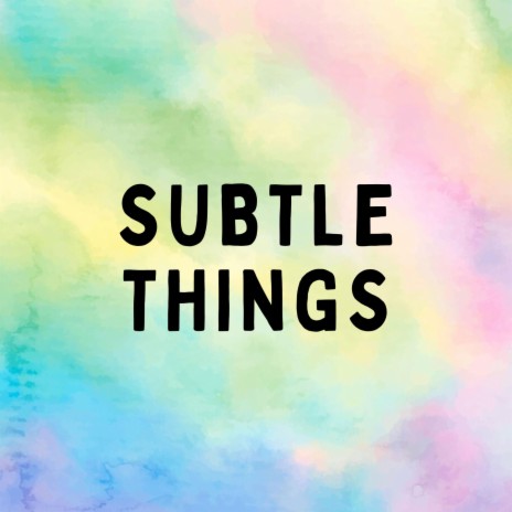subtle things | Boomplay Music